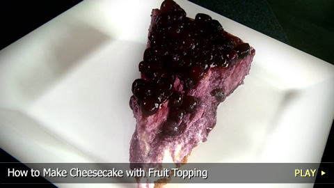 How To Make Cheesecake with Fruit Topping