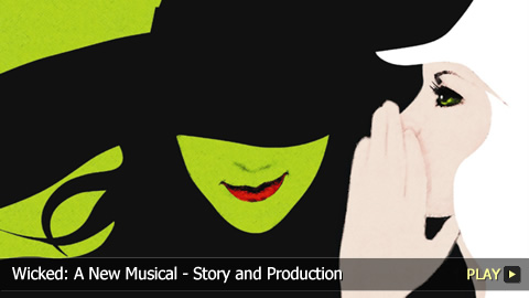 Wicked: A New Musical - Story and Production
