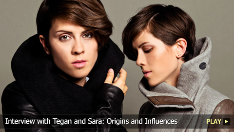 Interview with Tegan and Sara: Origins and Influences