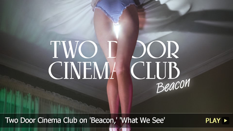 Two Door Cinema Club on 'Beacon,' 'What We See' documentary