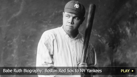 Babe Ruth Biography: Boston Red Sox to NY Yankees