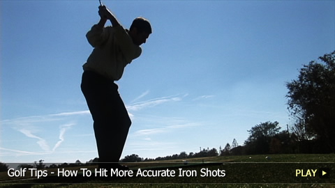 Golf Tips - How To Hit More Accurate Iron Shots