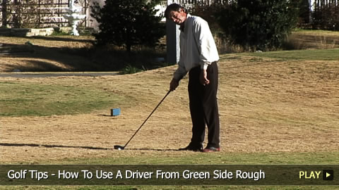 Golf Tips - How To Use A Driver From Green Side Rough