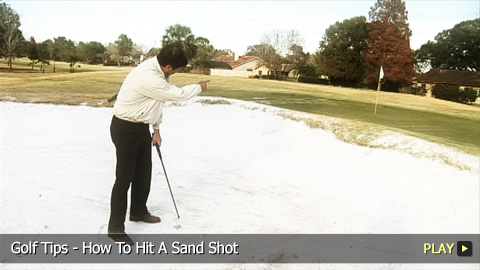 Golf Tips - How To Hit A Sand Shot