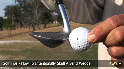 Golf Tips - How To Intentionally Skull A Sand Wedge