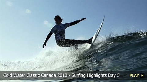 Cold Water Classic Canada 2010 - Surfing Highlights Day 5