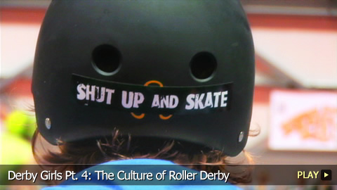 Derby Girls Pt. 4: The Culture of Roller Derby