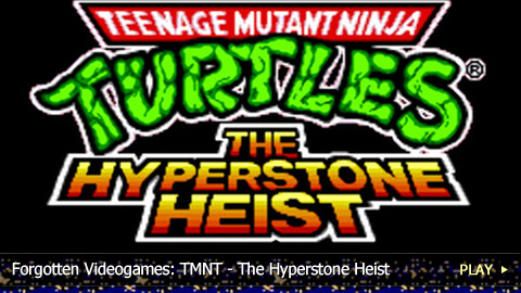 Forgotten Videogames: Teenage Mutant Ninja Turtles The Hyperstone Heist