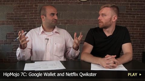 HipMojo 7C: Google Wallet and Netflix Qwikster
