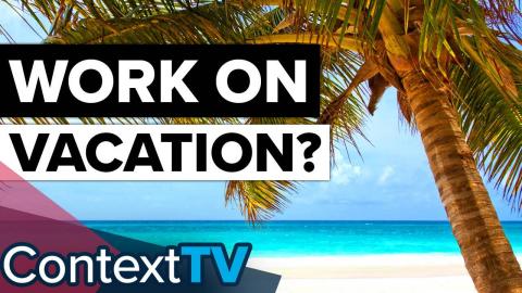 Work On Vacation OR Unplug Completely?