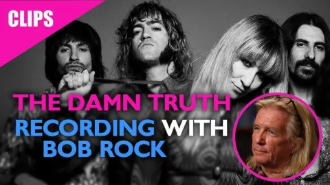 The Damn Truth on Recording with Bob Rock