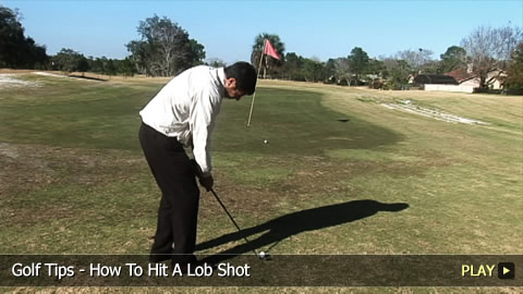 Golf Tips - How To Hit A Lob Shot