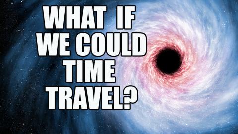 What If We Could Time Travel?