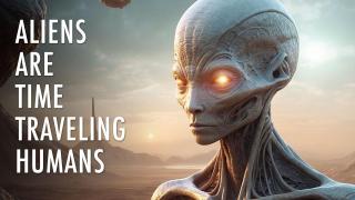 Are Aliens Time Traveling Humans?