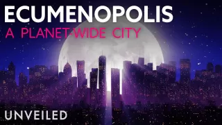 What If We Lived in an Ecumenopolis? | Unveiled