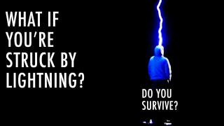What Happens If You Get Struck By Lightning? | Unveiled